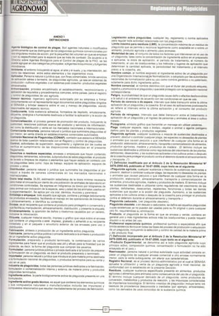 ANEX01
DEFINICIONES
-te biológico de control de plagas, Son agentes naturales o modificados
-;.¡camente que se distinguen de los plaguic1das químicos convencionales por
s;s S1"'9Uiares modos de acción, por la pequeñez del volumen en que se emplean
su especificidad para la especie que se trata de combatir. De acuerdo a la
~ sobre Agentes BiológiCOS para el Control de plagas de la FAO, se les
::e agrupar en dos categorías principales: a)Agentes bioquímicos y b)Agentes
~anos.
-<ente, el entorno Incluyendo el agua, el aire y el suelo, y su interrelación. así
.;; as relaciones entre estos elementos y los organismos vivos.
• .cador. Persona natural o jurld1ca que, con fines comerciales. brinde servicios
?.:> ocación aérea o terrestre, de plagUicidas agrlcolas, ya se~ en sistemas de
:;:~~:X.JCCión ·cultivos vegetales- o en sistemas post cosecha- productos vegetales
E:':ieenados.
~onlza ci ó n , proceso encaminado al establecimiento, reconocimiento y
;;;ac~ón de requisitos y procedimientos comunes, entre países. para el registro
-:rol de plaguicidas de uso agrícola.
-s.sor técnico, ingeniero agrónomo autorizado por su empresa a firmar
-"ltamente con el representante legal documentos sobre plaguicidas dirigidos
a S.:NASA y brindar asesorla sobre el uso y manejo de plaguícídas, siendo
ronsable del aspecto técmco.
l:aldyuvante, toda sustancia adhesiva, formadora de depósito, emulsionante,
oe~:e, sinérgica o humectante destinada a facilitar la aplicación y la acción de
::aguic1da.
....;-ercíallzación, el proceso general de promoción del producto, incluyendo la
.:.dad, relaciones püblicas acerca del producto y servicios de información,
:o<'!lO la distribución y venta en los mercados nacionales e internacionales.
erciante minorista, persona natural o jurídica que suministra plaguicidas al
-.enor, en venta directa en establecimientos comerciales autorizados.
ión Nacional de Plagulcldas (CONAP).comisión que asesora al SENASA
""'t:a de toda cuestión relacionada con el Registro y control de plaguicidas.
-=-:rol, actividades de supervisión. segUimiento y vigilancia por las cuales se
ca el cumplim1ento de las dispOSICiones establecidas en el presente
z-nento.
e-echos o residuos especiales, envases o empaques que hayan contenido
'Odas, remanentes,sobrantes, subproductos de estos plaguicidas; el producto
=rctdo o limpieza de objetos o elementos que hayan estado en contacto con
=..oguicidas tales como: ropa de trabajo, equipos de aplicación, equipos de
..ICI!SO u otros.
:.-=tbuidor, persona natural o jurídica que suministra los plaguicidas al por
"Or a través de canales comerciales en los mercados nacionales o
~acionales.
.Ms letal media, DLSO, estimación estadística de la dosis mínima necesaria
= '1'18tar el cincuenta por ciento de una población de animales de laboratorio en
;::-e>etones controladas. Se expresa en miligramos de tóxico por kilogramos de
:-=-se animal con indicación de la especie, sexo y edad de los animales usados en
:•perimentación. Se aplica por vía oral, dérmica, mucosa y parenteral.
::-!)ataj e o empaque, todo aquello que agrupa, contiene y protege debidamente
:'Oductos envasados, facilitando el manejo en las operaciones de transporte
- -oacenamiento, e identifica su contenido.
E.-r.~se, es el recipiente que contiene el producto para protegerlo o conservarlo y
~ '8Clhta su manipulación, almacenamiento, distribución, y presenta la etiqueta.
E:-renenamiento, la aparición de dalos o trastornos causados por un veneno,
c.JSIVe la intoxicación.
.2.i.queta, cualquier material escrito, impreso o gráfico que vaya sobre el envase
J! contiene un plaguic1da o esté Impreso, grabado o adherido a su recipiente
--ed1ato y en el paquete o envoltorio exterior de los envases para uso o
~bución
~¿,:,ricaclón, síntes1s o producc1ón de un ingrediente activo plaguicida.
=~cante, persona jurld1ca pübhca o privada dedicada a la síntesis o producción
.¿ ~'ll ingrediente act1vo plagu1cida
=::rmulación, preparado o producto terminado, la combinación de varios
;·-e<hentes para hacer que el producto sea ütil y eficaz para la finalidad que se
~=nde, es decir, la forma del plaguicida que compran los usuarios.
==ulador, persona jurldica püblica o privada dedicada a la función de preparar
- "ormulación de un plaguicida. es decir el producto preparado o terminado.
.cportador, persona natural o¡urid1ca que introduce al país materia prima destinada
.a formulación nacional de plaguicidas, o productos terminados para su venta y
..:so en el país.
--dustrla de plagulcidas, todas las personas jurldicas dedicadas a la fabricación.
irnulación o comercialización interna y externa, de materia prima y productos
-.aguicidas terminados.
--gradiente activo, la parte biológicamente activa de plaguicida presente en una
7l'!lulación.
-gredíente activo grado técnico, es aquel que contiene los elementos químicos
sus compuestos naturales o manufacturados incluida las impurezas y
::ompuestos relacionados que resultan inevitablemente del proceso de fabricación.
Legislación sobre plaguicidas cualquier ley, reglamento o norma aplicados
para regular toda actividad relacionada con los plaguicidas.
Límite máximo para residuos (LMR),la concentración máxima de un residuode
plagu1clda que se perm1te o reconoce legalmente como aceptable en o sobre un
alimento. producto agrícola o alimento para an1males.
Modalidad de uso el con¡unto de todos los factores que intervienen en el uso de
un plagU1c1da. tales como la concentración de ingrediente activo en el preparado
a aplicarse. la dOSIS de aplicactón. el periodo de tratamiento, el número de
tratamiento, el uso de coadyuvantes y los métodos y lugares de aplicación que
determinan la canttdad apltcada, la periodicidad del tratamiento y el intervalo
previo a la cosecha. etc.
Nombre comün, el nombre as1gnado al ingrediente activo de un plaguicida por
una Organización Internacional de Normalización,o adoptado por las autoridades
nacionales de normalización para su uso como nombre genérico o no patentado,
solamente para d1cho ingrediente activo.
Nombre comercial, el nombre dlstíntivo con que el titular del producto etiqueta,
registra ypromociona el plaguicida yque está protegido con la legislación nacional
correspondiente.
Peligro, la probabilidad de que un plaguicida cause dalo o efectos desfavorables
a la salud o el ambiente de acuerdo con las condiciones en que se usa.
Período de carencia o de espera, intervalo que debe transcurrir entre la üllima
aplicación de un plaguicida y la cosecha En el caso de aplicaciones postcosecha
se refiere al intervalo entre la ültima aplicación y el consumo del producto
agrícola.
Periodo de reingreso. intervalo que debe transcurrir entre el tratamiento o
aplicación de un plaguiclda y el ingreso de personas y animales al área o cultivo
tratado.
Pictograma, símbolo gráfico que transmite un mensaje sin utilizar palabras.
Plaga, cualqu1er espec1e, raza o biotipo, vegetal o animal o agente patógeno
dall1no para las plantas y productos vegetales.
Plaguiclda agrícola, cualquier sustancia o mezcla de sustancias destmadas a
prevenir, destrUiro controlarcualqUierplaga, las especies no deseadasde plantas
o ammales que causan perjuicio o que interfieren de cualquier otra fonna en la
producaón, elaboraetón, almacenamtento,transporteocomercializacióndealimentos,
productos agrícolas. madera y productos de madera . El ténnino incluye las
sustanc1as destmadasa utilizarse como reguladoras del crecimiento de las plantas,
defoliantes, desecantes, y las sustanc1as aplicadas a los cultivos antes o después
de la cosechapara protegere/productocontraeldeteriorodurante e/almacenamiento
y transporte. (")
¡·¡ Definición modificada por el Articulo 2 de la Resolución Ministerial N°
0476-2000-AG, publicado el 16-07-2000, cuyo texto es el siguiente:
«Piaguicida agrícola, cualquier sustancia o mezcla de sustancias destinadas a
prevenir, destruir o controlar cualquier plaga, las especies no deseadas de plantas
o animales que causan per¡uicio o que inteñieren de cualquier otra forma en la
producción, elaboración, almacenamiento, transporte o comercialización de
alimentos, productos agrlcolas, madera y productos de madera. El término incluye
las sustancias destinadas a utilizarse como reguladoras del crecimiento de las
plantas, defoliantes, desecantes, repelentes, feromonas y todas las demás
sustancias que ayuden a la acción del plaguicida. Asimismo. a las sustancias
aplicadas a los cultivos antes o después de la cosecha para proteger el producto
contra el detenoro durante el almacenamiento y transporte.>>
Plagulclda caducado, (ver plaguicida obsoleto).
Plaguicida obsoleto,o en desuso o caducados, se define así aquellos plaguicidas
cuyas existenc1as ya no pueden ser usadas para su fin original o para cualqUier
otro fin. requiriéndose su eliminación.
Producto, el plagu1c1da en la forma en que se envasa y vende; contiene en
general uno o más ingredientes activos más los coadyuvantes y puede requerir
dilución o no antes del uso
Profesional especialista químico. profesional químico o especialista afín que
bnnda as1stene~a técn1ca en todas las fases del proceso de producción o adquisición
de un plagu1C1da. incluyendo la selecc1ón y control de calidad de la materia pnma
y del producto final
¡•¡ Definición Incorporada por el Articulo 2 de la Resolución Ministerial N°
0476-2000-AG, publicado el16-07-2000, cuyo texto es el siguiente:
«Producto Experimental, se denomina asl a todo plaguicida agrícola cuyo
principio act1vo, composición química, concentración o formulación no ha sido
ensayada en el país.•
Reenvasador. persona natural o jurídica autorizada cuya actividad consiste en
pasar un plaguic1da de cualquier envase comercial a otro envase normalmente
menor. para la venta subsiguiente. sin alterar sus características.
Registro Nacional, es el proceso técnico-administrativo por el cual el SENASA
aprueba la utilización y venta de un plaguicida agrícola a nivel nacional, de
conformidad con lo establecido en la presente Decisión.
Residuos, cualquier sustancia especificada presente en alimentos, productos
agrfcolas o alimentos para animales como consecuencia del uso de un plaguicida.
El término incluye cualquier derivado de un plaguicida, como productos de
conversión, metabolitos y productos de reacción, y las impurezas consideradas
de importancia toxicológica. El término «residuo de plaguicida» incluye tanto los
residuos de procedencia desconocida o inevitable (por ejemplo, ambientales),
como los derivados de usos conocidos de la sustancia química.
-----4@)t----
 