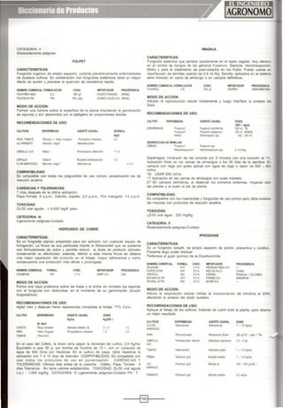 CATEGORIA: 11
Moderadamente peligroso
CARACTERJSTICAS:
FOLPET
Fungicida orgánico de ampho espectro, controla preventivamente enfermedades
de diversos cultivos. En combinación con fungicidas sistémicos llené un mayor
efecto de acción y previene la aparición de resistencia rápida.
NOMBRE COMERCIAL FORMULACION
FOI.PYREX48SC SC
FOtPAH SO Pt.1 PM.
MODO DE ACCION:
CONC.
480 !JII
500 ~'9
IMPORTADOR
FAUSTO PIAGGIO
PROCEDENCIA
ISRAEL
OUMICA SUIZASA ISRAEL
Forman una barrera sobre la superficie de la planta impidiendo la germinación
de esporas y son absorbtdos por el patógeno en proporciones tóxicas.
RECOMENDACIONES DE USO:
CULTIVOS ENFERMEDAD
CEBOLLA. AJO "Midtu'
ZAPALLO "OidiUm"
FlOR MARYGOLD 'Mancha negra·
COMPATIBILIDAD:
AGENTE CAUSAL
Peronospora destruaor
Erystplle clchoracearum
Aftemana sp
DOSIS/ha
(kgll)
2-3
1-15
1-2
1·1 5
Es compatible con todos los plaguicidas de uso común, exceptuando los de
reacción alcalina.
CARENCIAS Y TOLERANCIAS:
7 dlas después de la última aplicación.
Papa-Tomate: 5 p.p.m., Cebolla, Zapallo: 2.0 p.p.m., Flor marygold: 1.0 p.p.m.
TOXICIDAD:
DU50 oral aguda : > 9,000 mg/K peso.
CATEGORIA: 111
Ligeramente peligroso-CUidado
HIDROXIDO DE COBRE
CARACTERISTICAS:
Es un fungicida cúprico preparado para ser aplicado con cualquier equipo de
fumigación. La finura de sus partículas impide la fitotoxicidad que se presenta
con formulaciones de cobre y permite reducir la dosis de producto aplicado
conservando su efec!Jvidad, además, debido a esta misma finura se obtiene
una mejor repartición del producto en el folla¡e. mayor adherencia y como
consecuencia una protección más eficaz y prolongada
NOMBRE COMERCIAL FORMUL.
OHAMPION P.M
MODO DE ACCION:
CONC.
77%
IMPORTADOR
SERFI S.A.
PROCEDENCIA
USA
Forma una capa protectora sobre las hojas y al entrar en contacto las esporas
con el fungicida son destruidas, en el momento de su germinación (Acción
funglstalitica).
RECOMENDACIONES DE USO:
Agitar bien y después hacer aspersiones completas al follaje. 77% Conc.
CULTIVO ENFERMEDAD AGENTE CAUSAL DOSIS
Kglha Kg/200 l.
de agua
CAFETO 'Roya Amanlta' Hem .e<a vesta:nx, B 3- 5 1.2
PAPA "HielO fungoso" Phytool'lthora 111'esta"s 15 0 5
TOM4TE ('Rancha")
En el caso del Cafeto. la dosis varia según la denstdad del cultivo; 3.5 Kg/ha.
Equivalen a usar 90 g. por bomba de mochila de 15 l. con un consumo de
agua de 600 litros por hectárea. En el cultivo de papa, debe repetirse la
aplicación con 7 á 10 días de intervalo. COMPATIBILIDAD: Es compatible con
casi todos los productos de uso en pulverización. CARENCIAS Y
TOLERANCIAS: Ultimes dlas antes de la cosecha : Cafeto, Papa, Tomate : 8
dlas Tolerancia : No tiene valores establecidos. TOXICIDAD: DU50 oral aguda
(i a) : 1.000 mg/Kg. CATEGORIA: 111 Ligeramente peligroso-Cuidado PH : 7
IMAZALIL
CARACTERJSTICAS:
Fungicida sistémico que penetra rapidamente en el tejido vegetal, muy efectivo
en el control de hongos de los géneros Fusanum, Septoria, Helmintosporium
Mildiu y para el tratamiento de post-cosecha en los frutos. Puede usarse er
desinfección de sem1llas usando de 2-4 mi./Kg. Semilla, aplicados en el sistema
semi húmedo en cama de almacigo o en campos definitivos.
NOMBRE COMERCIAL FORMULACION
FUSARIOL CE
CONC.
500 g.~
IMPORTADOR
CROPSA
PROCEDENCIA
GRAHBRETAM
MODO DE ACCION:
Afectan la reproducciÓn celular inicialmente y luego interfiere la slntesis de
DNA.
RECOMENDACIONES DE USO:
CULTIVO ENFERMEDAD
ESPARRAGO$ "Fusarum·
"f usanum"
"Miclou"
DESINFECCION DE SEMUAS·
CEBADA 'Fusanum"
"Hel"nnntospoou:m·
AGENTE CAUSAL
Fusanum spp
He>lllllltosponum spp
DOSIS
(200 l. agua)
200 mi TE.
200 m. ROSAS
150- 200ni
Espárragos: Inmersión de las coronas por 5 minutos con una solución al 1%
Aplicación foliar en los camas de almacigas o los 30 días de la siembra. e~
campos con riego por goteo aplicar con agua de riego o razon de 500 - 60C
mVha.
Té: USAR 600 mVha
1? Aplicación en las camas de almacigos con suelo húmedo
2? En campos definitivos, al observar los primeros síntomas, mo¡ando bie•
las plantas y el suelo al pie de planta.
COMPATIBILIDAD:
Es compatible con los insecticidas y fungicidas de uso común pero debe evitarse
las mezclas con productos de reacción alcalina.
TOXICIDAD:
LD/50 oral agua · 320 mg/Kg.
CATEGORIA: 11
Moderadamente peligroso-Cuidado
IPRODIONE
CARACTERISTICAS:
Es un fungicida versatil, de amplio espectro de acción, preventivo y curativo
Presenta largo poder residual.
Pertenece al gupo químico de la Dicarbox1mtda
HOMBRECOMERCIAL FORMliL CONC. IMPORTADOR PROCEDENCIA
04<..[)10NE WP 50'!1. DROt<ASA PERU SA
FORTESOPM WP. 50% NEOAG SAC. CHINA
IPRODIAL PM 50% CROPSA FRANCIA- COLOMBIA
NOVAK®50WP WP 50% FARMEXSA SINGAPUR
ROVRAL 50PM PM. 50% BAYERSA
MODO DE ACCION:
Afecta la respiración celular inhibe la incorporación de ttmidina al DNA
afectando la slntests del ácido nucleico.
RECOMENDACIONES DE USO:
Aplique al folla¡e de los cultivos, tratando de cubrir toda la planta, para obtener
un mejor resultado.
CULTIVOS ENFERMEDAD AGENTE CAUSAL DOSIS
CLAVEL "Aitemanos.-s Alternarla sp 1 -1 5Kg/ha
MARIGOLD
Plf'A 'Ril&zoclonoas:s" Rl1tzoclonoa Sotarv 250g.100 l p¡ra 1 TM
CEBOL.A "Pocltedurl'bre blanca' S<:lerol.u:ll~ 1.5 - 2~
AJO
TOMATE "Aitemanoss' Altemana solan• 1 - 1.5 Kg.1la
fRESA "Pudncion gns• 8«ry11s ctnerea 1 - 1.5 Kghla.
VID "PudMCIOn 91lS" 9otr)14 sp 100 - 200 g/100 l.
NARAHJO
PIMIENTO 'PUdnciOn griS" 8ocrylls~a 0 5~
-----1~1----
 
