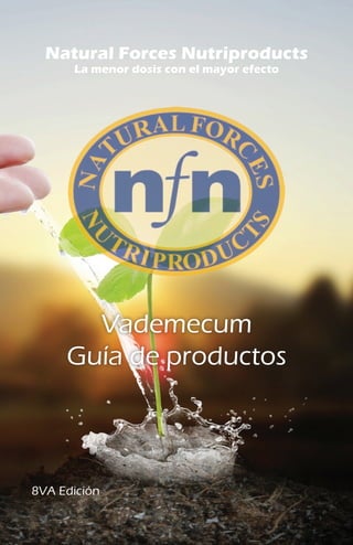 8VA Edición
Natural Forces Nutriproducts
La menor dosis con el mayor efecto
Vademecum
Guía de productos
 