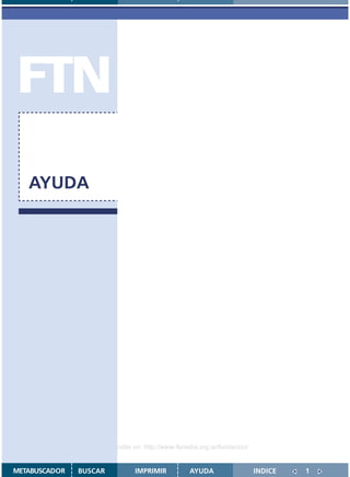 FTN
   AYUDA




                    Disponible en: http://www.femeba.org.ar/fundacion/


METABUSCADOR   BUSCAR          IMPRIMIR           AYUDA                  INDICE   1
 