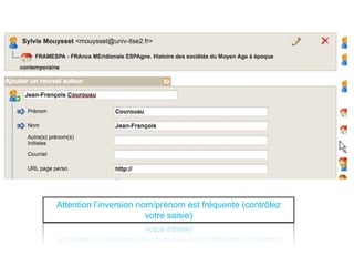 Attention l’inversion nom/prénom est fréquente (contrôlez
votre saisie)
 