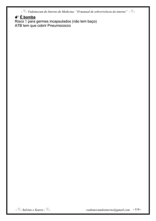 - - Vademecum do Interno de Medicina: “O manual de sobrevivência do interno” - -
- - Salvino e Soares - - -vademecumdointerno@gmail.com - 114 -
É bomba
Risco ↑ para germes incapsulados (não tem baço)
ATB tem que cobrir Pneumococco
 