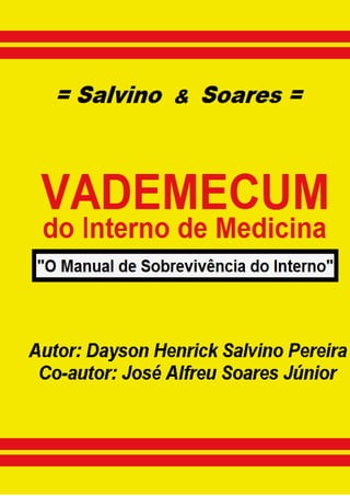 - - Vademecum do Interno de Medicina: “O manual de sobrevivência do interno” - -
- - Salvino e Soares - - -vademecumdointerno@gmail.com - 1 -
 