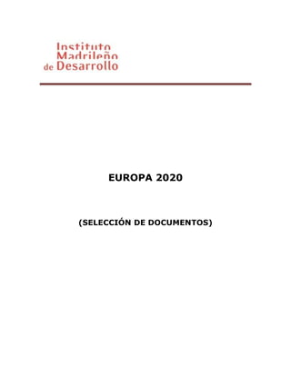 EUROPA 2020



(SELECCIÓN DE DOCUMENTOS)
 