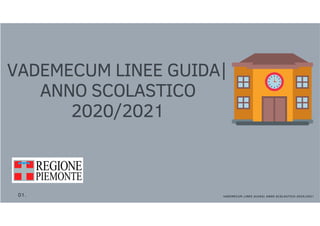 VADEMECUM LINEE GUIDA|
ANNO SCOLASTICO
2020/2021
01. VADEMECUM LINEE GUIDA| ANNO SCOLASTICO 2020/2021
 