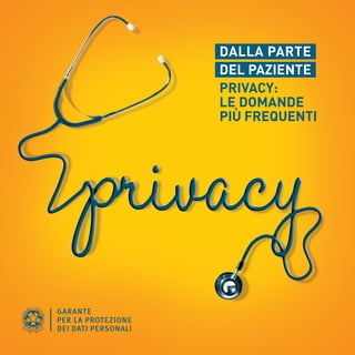 DALLA PARTE
DEL PAZIENTE
PRIVACY:
LE DOMANDE
PIÙ FREQUENTI
 