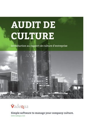 AUDIT DE
CULTURE
Introduction au rapport de culture d’entreprise

+

Simple software to manage your company culture.
www.vadequa.com

 
