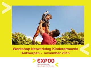 Workshop Netwerkdag Kinderarmoede
Antwerpen - november 2015
 
