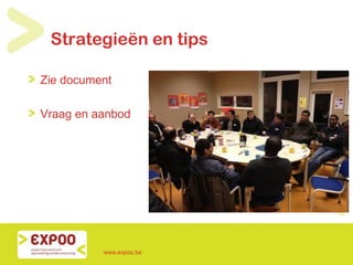 Strategieën en tips
Zie document
Vraag en aanbod
www.expoo.be
 