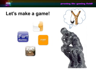 Lets make a game!
 
