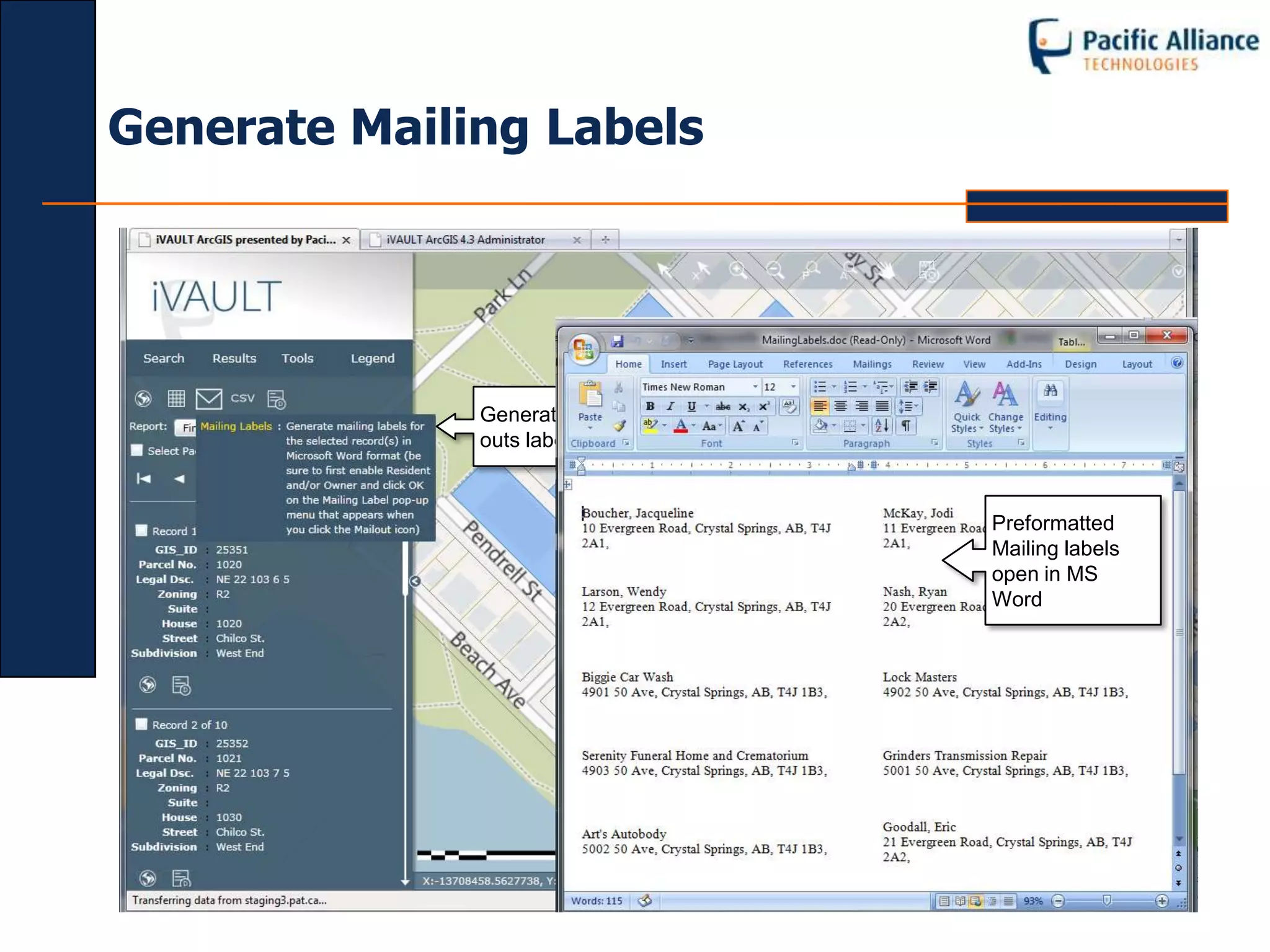 Generate Mailing Labels




                              Buffer selected map
              Generate Mail   features and select all
              outs labels     parcels that intersect
                              the area

                                       Preformatted
                                       Mailing labels
                                       open in MS
                                       Word
 