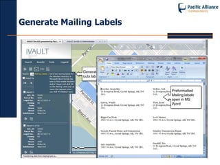 Generate Mailing Labels




                              Buffer selected map
              Generate Mail   features and select all
              outs labels     parcels that intersect
                              the area

                                       Preformatted
                                       Mailing labels
                                       open in MS
                                       Word
 