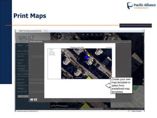 Print Maps




             Create your own
             map template or
             select from
             predefined map
             templates
 