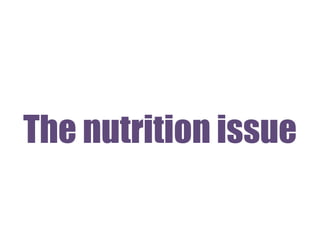The nutrition issue
 