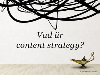 Vad är
content strategy?

 