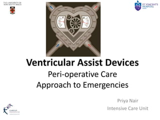 Ventricular Assist Devices
Peri-operative Care
Approach to Emergencies
Priya Nair
Intensive Care Unit

 