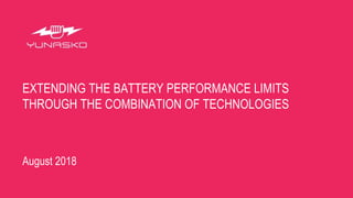 EXTENDING THE BATTERY PERFORMANCE LIMITS
THROUGH THE COMBINATION OF TECHNOLOGIES
August 2018
 
