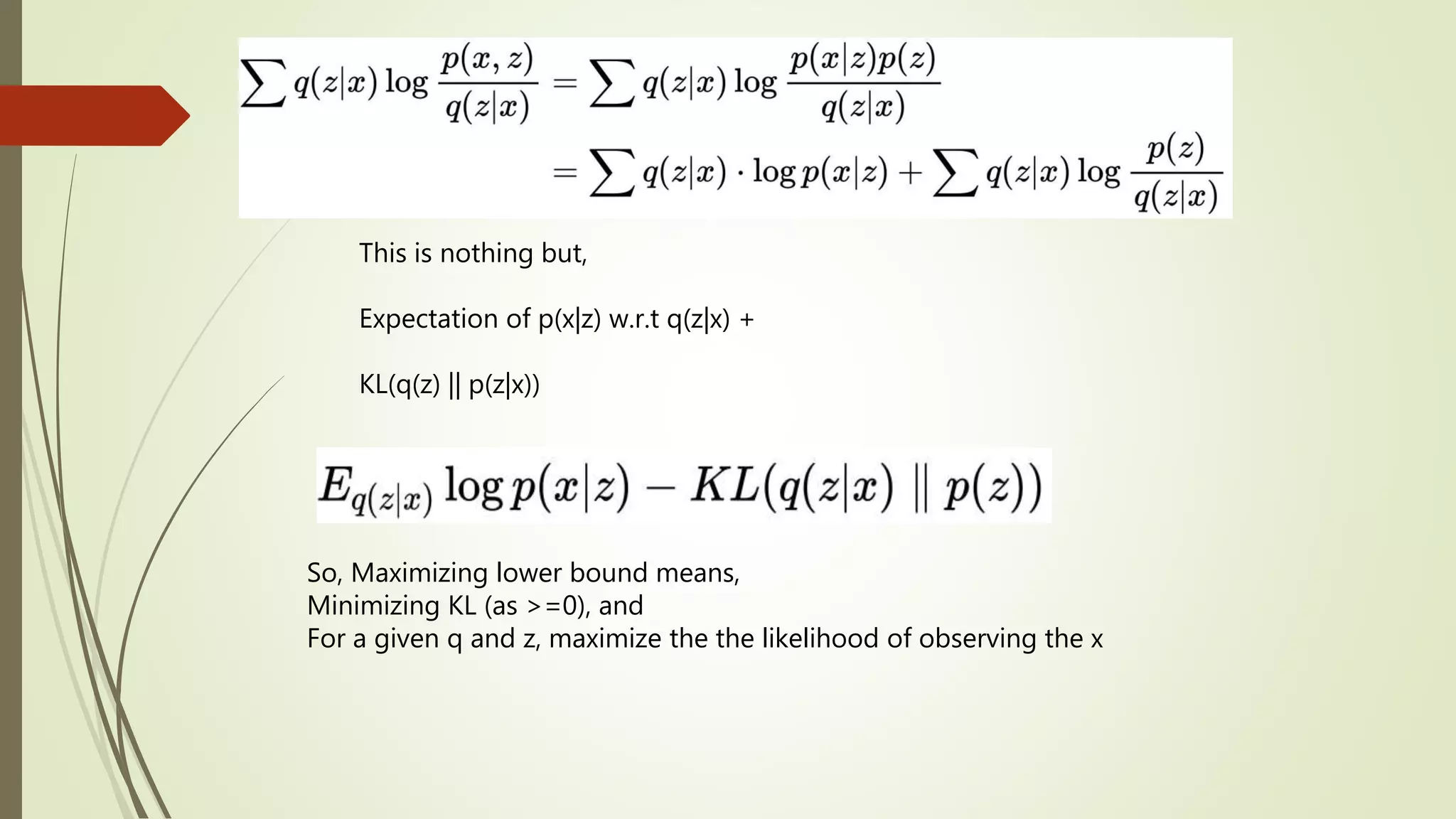This is nothing but,
Expectation of p(x|z) w.r.t q(z|x) +
KL(q(z) || p(z|x))
So, Maximizing lower bound means,
Minimizing KL (as >=0), and
For a given q and z, maximize the the likelihood of observing the x
 