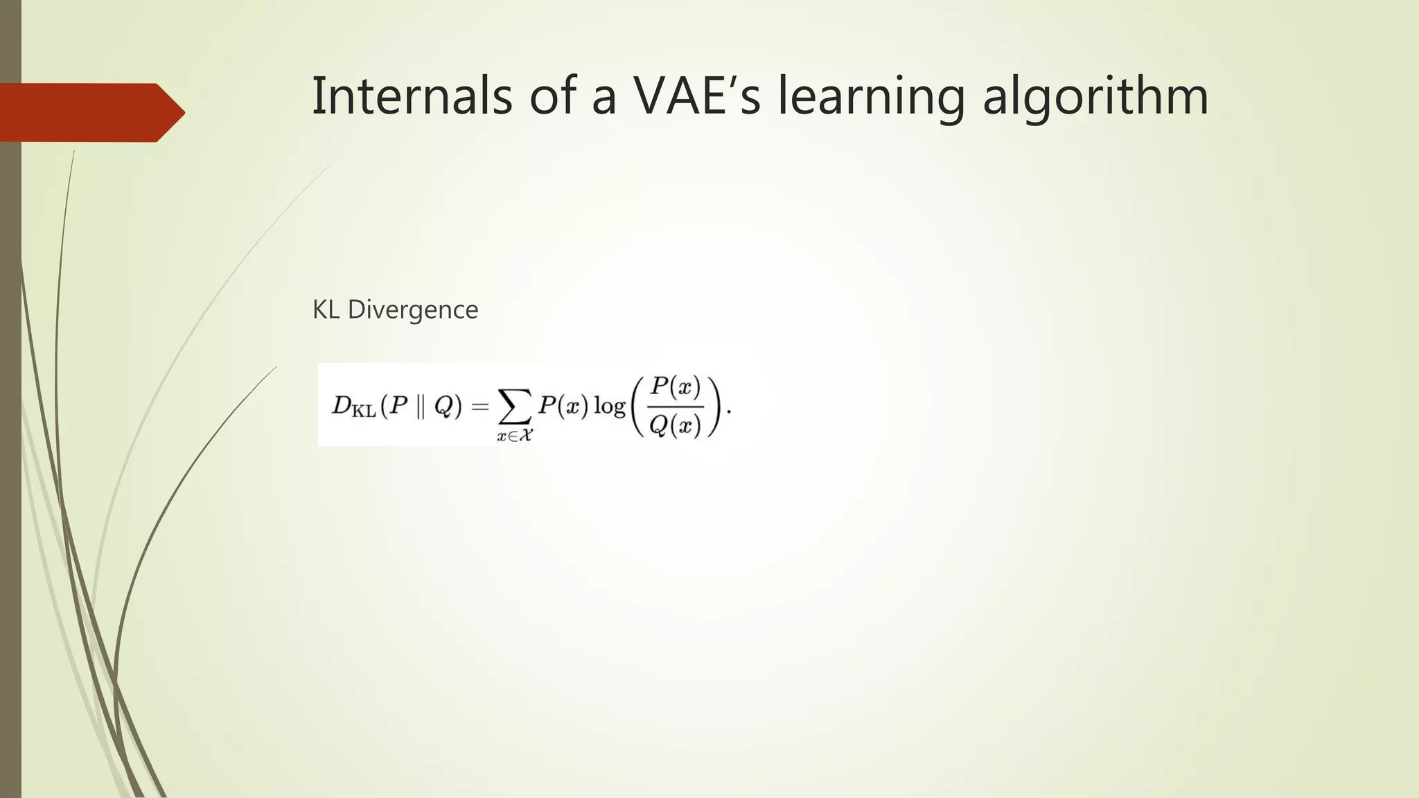 Internals of a VAE’s learning algorithm
KL Divergence
 
