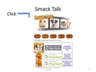 Smack Talk
Click




        @ Copyright, Fran Simon. All rights
                                              41
        ...
