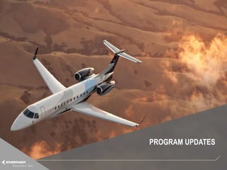 PROGRAM UPDATES

This information is the property of Embraer and cannot be used or reproduced without written consent.
 