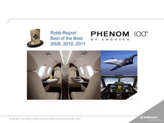 Robb Report
                                                          Best of the Best
                                                          2008, 2010, 2011




This information is the property of Embraer and cannot be used or reproduced without written consent.
 