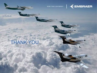 THANK YOU




This information is the property of Embraer and cannot be used or reproduced without written consent.
 