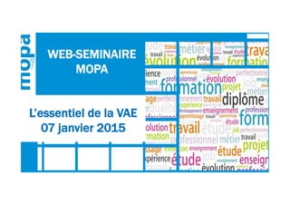 L’essentiel de la VAE
07 janvier 2015
WEB-SEMINAIRE
MOPA
 