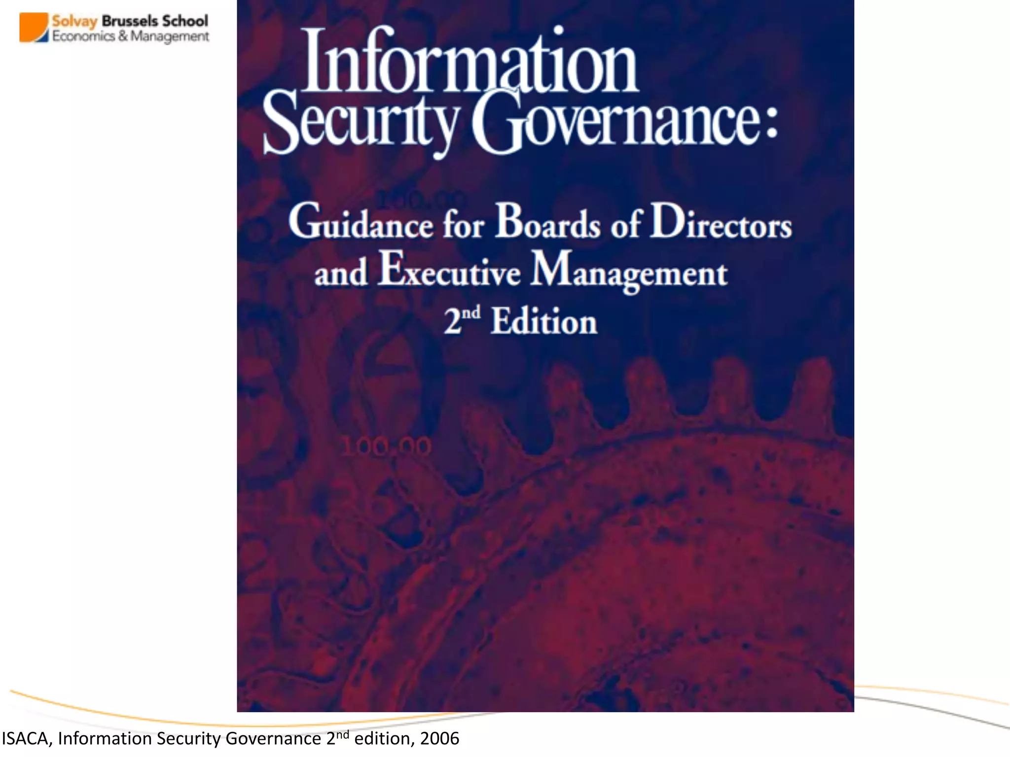 ISACA,	
  Information	
  Security	
  Governance	
  2nd	
  edition,	
  2006
 
