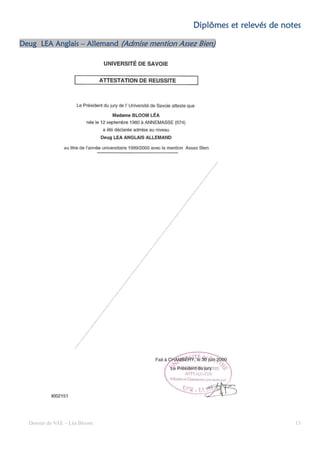Diplômes et relevés de notes

Deug LEA Anglais – Allemand (Admise mention Assez Bien)
                                                  Bien)




  Dossier de VAE – Léa Bloom                                              13
 