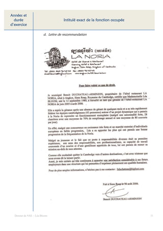 Années et
  durée                                                  fonction
                                    Intitulé exact de la fonction occupée
d’exercice

                        d. Lettre de recommandation




  Dossier de VAE – Léa Bloom                                                31
 