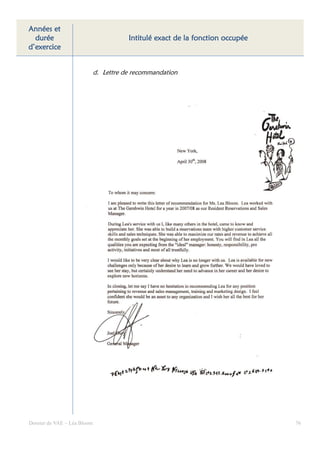Années et
  durée                                 Intitulé exact de la fonction occupée
d’exercice


                             d. Lettre de recommandation




Dossier de VAE – Léa Bloom                                                      76
 