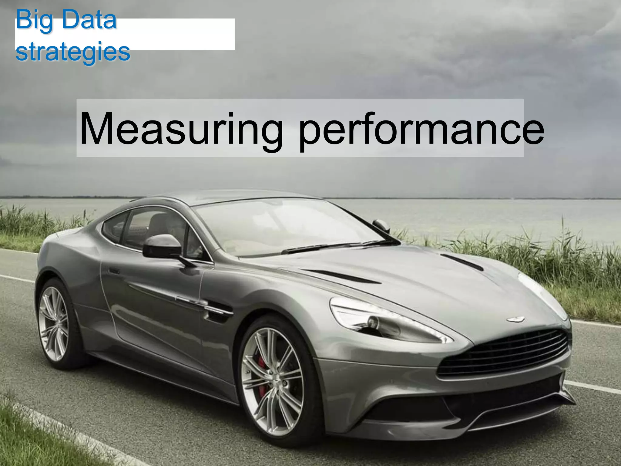 Big Data
strategies


     Measuring performance
 