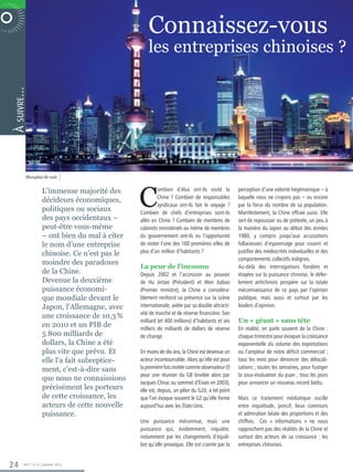 Connaissez-vous
R P O R AT E  N O V E M B R E 2 0 0 6
                                                               les entreprises chinoises ?
         suivre…
         À




                   Shanghai de nuit.




                                                           C
                               L’immense majorité des               ombien d’élus ont-ils visité la          perception d’une volonté hégémonique – à
                                                                    Chine ? Combien de responsables          laquelle nous ne croyons pas – ou encore
                               décideurs économiques,
                                                                    syndicaux ont-ils fait le voyage ?       par la force du nombre de sa population.
                               politiques ou sociaux       Combien de chefs d’entreprises sont-ils           Manifestement, la Chine effraie aussi. Elle
                               des pays occidentaux –      allés en Chine ? Combien de membres de            sert de repoussoir ou de prétexte, un peu à
                               peut-être vous-même         cabinets ministériels ou même de membres          la manière du Japon au début des années
                               – ont bien du mal à citer   du gouvernement ont-ils eu l’opportunité          1980, y compris jusqu’aux accusations
                               le nom d’une entreprise     de visiter l’une des 100 premières villes de      fallacieuses d’espionnage pour couvrir et
                               chinoise. Ce n’est pas le   plus d’un million d’habitants ?                   justifier des médiocrités individuelles et des
                                                                                                             comportements collectifs indignes.
                               moindre des paradoxes
                                                           La peur de l’inconnu                              Au-delà des interrogations fondées et
                               de la Chine.                Depuis 2002 et l’accession au pouvoir             étayées sur la puissance chinoise, le défer-
                               Devenue la deuxième         de Hu Jintao (Président) et Wen Jiabao            lement antichinois prospère sur la totale
                               puissance économi-          (Premier ministre), la Chine a considéra-         méconnaissance de ce pays par l’opinion
                               que mondiale devant le      blement renforcé sa présence sur la scène         publique, mais aussi et surtout par les
                               Japon, l’Allemagne, avec    internationale, aidée par sa double attracti-     leaders d’opinion.
                                                           vité de marché et de réserve financière. Son
                               une croissance de 10,3 %
                                                           milliard (et 400 millions) d’habitants et ses     Un « géant » sans tête
                               en 2010 et un PIB de        milliers de milliards de dollars de réserve       En réalité, on parle souvent de la Chine :
                               5 800 milliards de          de change.                                        chaque trimestre pour évoquer la croissance
                               dollars, la Chine a été                                                       exponentielle du volume des exportations
                               plus vite que prévu. Et     En moins de dix ans, la Chine est devenue un      ou l’ampleur de notre déficit commercial ;
                               elle l’a fait subreptice-   acteur incontournable. Alors qu’elle est pour     tous les mois pour dénoncer des délocali-
                               ment, c’est-à-dire sans     la première fois invitée comme observateur (!)    sations ; toutes les semaines, pour fustiger
                                                           pour une réunion du G8 (invitée alors par         la sous-évaluation du yuan ; tous les jours
                               que nous ne connaissions
                                                           Jacques Chirac au sommet d’Évian en 2003),        pour annoncer un nouveau record battu.
                               précisément les porteurs    elle est, depuis, un pilier du G20, à tel point
                               de cette croissance, les    que l’on évoque souvent le G2 qu’elle forme       Mais ce traitement médiatique oscille
                               acteurs de cette nouvelle   aujourd’hui avec les États-Unis.                  entre inquiétude, poncif, lieux communs
                               puissance.                                                                    et admiration béate des proportions et des
                                                           Une puissance méconnue, mais une                  chiffres. 	 Ces « informations » ne nous
                                                           puissance qui, évidemment, inquiète,              rapprochent pas des réalités de la Chine et
                                                           notamment par les changements d’équili-           surtout des acteurs de sa croissance : les
                                                           bre qu’elle provoque. Elle est crainte par la     entreprises chinoises.


       24        365° | n°6 | Janvier 2012
 