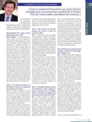 L’ENTRETIEN avec GILLEs PELISSON


                                         « C’est en mettant l’innovation au centre de leur
                                       stratégie que nos entreprises ont fait de la France
                                           l’un des trois leaders mondiaux des services »
                                                                                                                                                     6 0 0 2 E R B M E V O N  E TA R O P




                           Élu à la présidence      les bénéfices économiques apportés par les           tion et à la compétitivité dans les services.
                           du Groupement            services à la France que le GPS appelle de           Elles ont été le signal fort d’une prise de
                           des Professions de       ses vœux à la mise en place d’une véritable          conscience du gouvernement : les entre-




                                                                                                                                                                       Strip-Tease
Services (GPS) en mars 2011, Gilles Pelisson        politique des services en France.                    prises de services représentent un potentiel
s’attache à promouvoir la contribution du                                                                économique majeur pour la France et il est
secteur des services à l’économie nationale.        M.G.S. : Quels sont les axes de cette                nécessaire de favoriser leur développement,
                                                    politique des services et quels en                   notamment par le soutien à l’innovation.
Marie-Gabrielle Sorin : Quels sont les              seraient les effets ?                                C’est en mettant l’innovation au centre de
grands enjeux pour le GPS ?                         G.P. : Le secteur des services est soutenu           leur stratégie que nos entreprises ont fait de
Gilles Pelisson : La préoccupation prin-            par deux moteurs : l’emploi et l’innovation.         la France l’un des trois leaders mondiaux des
cipale du GPS est de faire connaître et             Il convient de créer et soutenir une véritable       services. C’est également par l’innovation
reconnaître le secteur des services, à la fois      dynamique de l’emploi dans les services. Sur         que nous gagnerons davantage de marchés
dans sa diversité et dans la réalité de sa          les 830 000 emplois qui seront créés en France       à l’export. La solution à la crise passe aussi
contribution à l’économie nationale. Les            d’ici 2015, 65 % seront créés par le secteur des     par l’innovation dans les services.
services sont en effet un secteur majeur de         services. Si l’on souhaite que la croissance, si
l’économie française. Ils représentent près         faible soit-elle, puisse être créatrice d’emplois,   Vous soutenez que les services peuvent
de la moitié de la valeur ajoutée du pays,          il est primordial de modérer le coût du travail.     constituer un remède au déficit budgé-
8,6 millions d’emplois et 1,2 million d’entre-      Surtout dans les services où il représente de 50     taire. Expliquez-nous.
prises. Le rayonnement à l’international de         à 80 % de la valeur ajoutée.                         G.P. : La réalité de notre déficit budgétaire
ce secteur est également considérable. Nous         Pour ne pas pénaliser ce secteur, premier            et de notre dette publique traduit de graves
avons la chance d’avoir, en France, des             employeur privé en France, dans les limites          déficiences, régulièrement relevées par la
entreprises qui sont de véritables fleurons         et contraintes actuelles de notre droit du           Cour des comptes, dans la façon de gérer
internationaux. La France est leader mondial        travail, il ne faudrait pas remettre en cause        l’État et les collectivités territoriales. Le GPS
dans les secteurs de l’environnement et de          uniquement les allègements de charges                estime que dans la crise actuelle, les efforts
l’énergie, de la construction. Elle est parmi       sur les bas salaires, car le secteur des             ne doivent pas être seulement consentis
les trois premiers dans les médias, l’hôtelle-      services emploie beaucoup de salariés à              par les entreprises et les ménages, mais
rie, la distribution alimentaire, la loterie, les   faible rémunération. Il joue donc un rôle            également par l’État et les collectivités
transports, la distribution industrielle B2B.       dans l’insertion et l’ascension sociales. Au         territoriales. De même que les entreprises
Autant d’entreprises que nous représentons          GPS, nous pensons également qu’à terme,              s’attellent à réduire leurs coûts pour rester
au GPS, et autant d’atouts que nous souhai-         il faudra faciliter encore l’accès à l’emploi.       compétitives, il est indispensable que l’État
tons valoriser dans le débat public, auprès         L’assouplissement du droit du travail sera           se donne les moyens de rendre ses services
des médias et des acteurs institutionnels.          nécessaire afin de mieux l’adapter aux               plus efficaces et moins coûteux.
                                                    contraintes de nos métiers.                          Le secteur des services peut et souhaite
M.G.S. : Le contexte économique est                                                                      être un véritable partenaire pour l’État dans
très difficile, comment se comportent               M.G.S. : Le deuxième moteur du secteur               son objectif de réduction des coûts, via la
les entreprises de services ?                       est l’innovation. Le GPS a organisé, à               délégation de services publics (DSP), les
G.P. : Le secteur a évidemment ressenti             Bercy, en novembre 2011, un colloque                 partenariats public-privé (PPP), l’externali-
les effets de la crise. Alors que le premier        dédié à l’innovation. Un colloque pour               sation ou le simple conseil en organisation.
semestre 2011 a été très dynamique avec             porter haut et fort la voix des services ?           En France, le taux de recours à des prestataires
près de 200 000 emplois créés en rythme             G.P. : Le GPS a organisé, en collabora-              privés par le secteur public est parmi les plus
annuel, l’emploi au second semestre marque          tion avec la Commission Permanente de                faibles de l’Union européenne. En faisant
le pas. L’activité des entreprises de services      Concertation des Services (CPCS) et Frédéric         appel au privé, et particulièrement aux entre-
n’échappe pas au ralentissement.                    Lefebvre, secrétaire d’État en charge                prises de services, pour l’externalisation de
Pourtant, si on la compare au reste de l’éco-       notamment des services, un colloque                  certaines fonctions comme la restauration ou
nomie, celle-ci diminue moins vite et moins         dédié à l’innovation, afin de sensibiliser les       la formation, le secteur public dépensera ainsi
intensément que dans les autres secteurs.           décideurs et l’opinion à la diversité et à la        moins et mieux. Ces solutions sont à envisager
Les services témoignent d’une capacité de           réalité du poids du secteur. À l’occasion de         chaque fois que cela est possible.
résilience et jouent un rôle d’amortisseur de       ce colloque, Frédéric Lefebvre a annoncé
crise. C’est pour conserver et développer tous      plusieurs mesures de soutien à l’innova-             Propos recueillis par Marie-Gabrielle Sorin



                                                                                                                                               365° | n°6 | Janvier 2012     31
 
