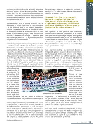 constitutionnelle italienne qui permet au président de la République     les gouvernements se montrent incapables d’en tirer toutes les
de nommer ‘’sénateur à vie’’ des personnalités qualifiées. Paradoxe      conséquences, c’est au juge européen (si le projet d’Angela Merkel
amusant, si ce n’était dans les circonstances dramatiques que nous       aboutit) de les rappeler à l’ordre.                          6002 ERBMEVON                E TA R O P

connaissons : c’est un ancien communiste devenu président de la
République italienne qui a nommé au poste de président du Conseil        La démarche a une vertu. Surtout,
un ancien de Goldman Sachs…                                              elle vient compenser ce qu’il faut
                                                                         bien appeler l’échec des démocraties
Troisième tendance, encore en gestation, issue de la crise : le          d’opinion européennes à produire des




                                                                                                                                                            En
renforcement du pouvoir supranational de l’Union européenne.             politiques réellement efficaces pour la
C’est bien le sens de l’action du duo ‘’Merkozy’’ actuellement à         production du « bien commun ».




                                                                                                                                                             aparté
l’œuvre en Europe. Renforcer le pouvoir de contrôle et de sanction
des institutions européennes à l’encontre des États qui ne maîtri-       C’est le paradoxe : les partis, quels qu’ils soient, souverainistes,
seraient pas leurs dépenses publiques, certes. Mais de quelles           libéraux ou sociaux-démocrates, auraient beau jeu de contester
institutions ? Le Parlement ? Sans doute pas. La Commission ? Peut-      cette reprise en main du politique par les experts et les juges en la
être, mais c’est peu probable. La Cour de justice des communautés        qualifiant d’antidémocratique. Car, au fond, si la démocratie dans
européennes ? Plus vraisemblablement.                                    sa forme actuelle au niveau multinational (multilocal) européen
                                                                         est mise en cause, c’est d’abord par les faits : la faillite des États,
Comme l’indique très pertinemment le sociologue Antoine Vauchez2,        l’incapacité à définir une politique commune qui serait bénéfique
il ne faut pas voir dans cette démarche allemande un quelconque          au plus grand nombre en Europe.
‘’bismarckisme’’, une tendance expansionniste renouvelée de la
République fédérale. Non, il s’agit bien plutôt de la tentative de mise C’est là le premier « challenge » pour la démocratie d’opinion en
en œuvre d’un courant de pensée du libéralisme clairement identifié : tant que mode opératoire de « gestion » des communautés nationa-
« ‘’l’ordo-libéralisme’’, né en Allemagne dans l’entre-deux-guerres les : l’Europe, près de 500 millions de personnes (contre 300 pour
et popularisé dans l’après-guerre sous le nom ‘’d’économie sociale les États-Unis, 1,3 milliard pour la Chine), la première économie
de marché’’ par l’influent ministre chrétien-démocrate allemand du monde (le PIB des 27 frôle celui de la Chine et des États-Unis
de l’Économie (1949-63) et chancelier fédéral (1963-66) Ludwig cumulés !) est incapable de mettre en œuvre les politiques qui
Ehrard. On doit à Michel Foucault d’avoir identifié dans son cours au lui permettraient de tirer profit de ses atouts incontestables dans
Collège de France de 1979 (Naissance du biopolitique) l’originalité la compétition mondiale, et cette situation a des conséquences
de ce courant du libéralisme qui fait des règles de droit (constitution- dramatiques sur l’appauvrissement et la dégradation des conditions
nel) et du juge le levier                                                                                             de vie de centaines de
et garant principal de                                                                                                millions d’Européens.
la construction d’un
ordre politique fondé                                                                                                 Critiquer la triple
sur le strict respect des                                                                                             tendance actuelle (alter-
libertés économiques                                                                                                  nances et émergences
et la libre concurrence.                                                                                              populistes, gouverne-
Face à une ‘‘politique’’                                                                                              ments de techniciens,
qui est jugée incapable                                                                                               projet de supranatio-
de créer un environ-                                                                                                  nalité exercée par le
nement d’anticipations                                                                                                juge) en la dénonçant
stables pour les opéra-                                                                                               comme une dérive anti-
teurs économiques,                                                     Manifestations en Grèce, en février 2011.
                                                                                                                      démocratique serait
seule la règle consti-                                                                                                donc une totale erreur
tutionnelle (la fameuse ‘‘règle d’or’’) permet de protéger des de perspective : c’est une conséquence de la crise des démocra-
‘‘incohérences temporelles’’ des gouvernements démocratiques. »            ties, pas une menace qui pèserait sur elles ! Là où la démocratie
                                                                           d’opinion dans sa forme actuelle, au niveau national, a échoué,
Version juridique de la démarche plus concrète d’un Jean Monnet un autre système tente de naître. Pour le pire (le populisme) et
(« L’Europe se fera par des réalisations concrètes, créant d’abord peut-être pour le meilleur (régulation européenne)…
des solidarités de fait »). Dans les deux cas, ce ne sont pas des
mesures débattues par les Parlements nationaux et européens qui C’est ce que révèlent, d’une manière contreproductive, les mouve-
permettent la mise en œuvre d’une politique européenne. C’est ments des Indignés ou « Occupy Wall Street » : l’indignation et la
bien plutôt une réalisation concrète, comme l’euro, par exemple, mise en cause des systèmes politiques démocratiques naît d’abord
qui crée une « solidarité de fait » entre les dettes souveraines des de la paupérisation. De ce point de vue, ils constituent des mises
États européens (et entre leurs systèmes bancaires). Puis, comme en cause de la démocratie telle qu’elle existe.

(2) In Libération du 6 décembre 2011
                                                                                                                                      365° | n°6 | Janvier 2012   33
 