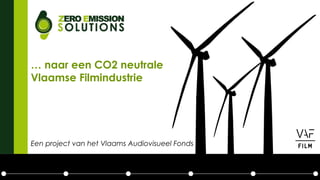 … naar een CO2 neutrale
Vlaamse Filmindustrie
Een project van het Vlaams Audiovisueel Fonds
 