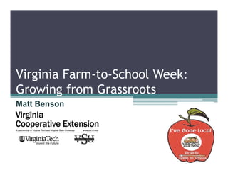 Virginia Farm-to-School Week:
         Farm to School
Growing from Grassroots
Matt Benson
 