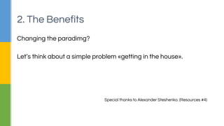 What can humble function do better?
Functional programing is not just about using functions
everywhere. It changes the paradigm.
2. The Benefits
 