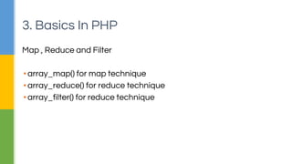 Recursion
▪To avoid using control statements (loops)
▪Be carefull about stop condition
▪Be carefull about variable assignments in recursive function
3. Basics In PHP
 