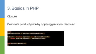 Map , Reduce and Filter
Filter technique for filtering products according to region from
shopping cart
3. Basics In PHP
 
