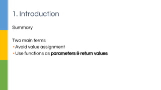 Summary
Two main terms
▪Avoid value assignment
▪Use functions as parameters & return values
1. Introduction
 