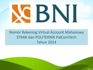 Nomor Rekening Virtual Account Mahasiswa 
STMIK dan POLITEKNIK PalComTech 
Tahun 2014 
k 
 