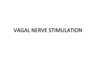 VAGAL NERVE STIMULATION 