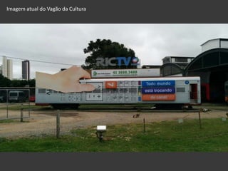 Imagem atual do Vagão da Cultura
 