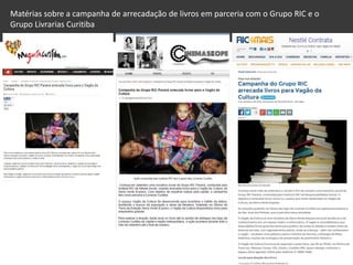 Matérias sobre a campanha de arrecadação de livros em parceria com o Grupo RIC e o
Grupo Livrarias Curitiba
 