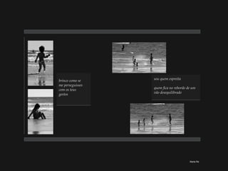 Marta Ré brinco como se me perseguisses com os teus gestos  sou quem espreita quem fica no rebordo de um vão desequilibrado 