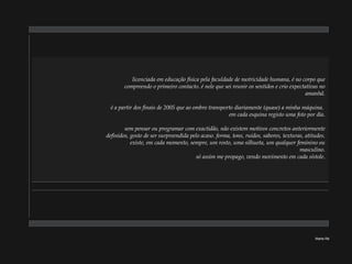 Marta Ré licenciada em educação física pela faculdade de motricidade humana, é no corpo que compreendo o primeiro contacto. é nele que sei reunir os sentidos e crio expectativas no amanhã. é a partir dos finais de 2005 que ao ombro transporto diariamente (quase) a minha máquina.  em cada esquina registo uma foto por dia. sem pensar ou programar com exactidão, não existem motivos concretos anteriormente definidos, gosto de ser surpreendida pelo acaso. forma, tons, ruídos, sabores, texturas, atitudes. existe, em cada momento, sempre, um rosto, uma silhueta, um qualquer feminino ou masculino. só assim me propago, vendo movimento em cada sístole. 