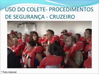 USO DO COLETE- PROCEDIMENTOS
DE SEGURANÇA - CRUZEIRO
* Foto internet
 