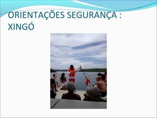 ORIENTAÇÕES SEGURANÇA :
XINGÓ
 